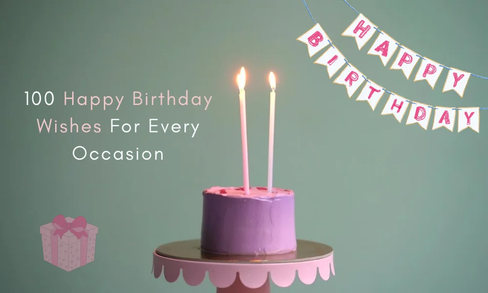 100 Happy Birthday Wishes For Every Occasion
