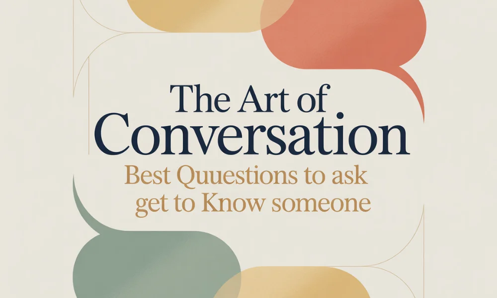 Best Questions to Ask to Get to Know Someone
