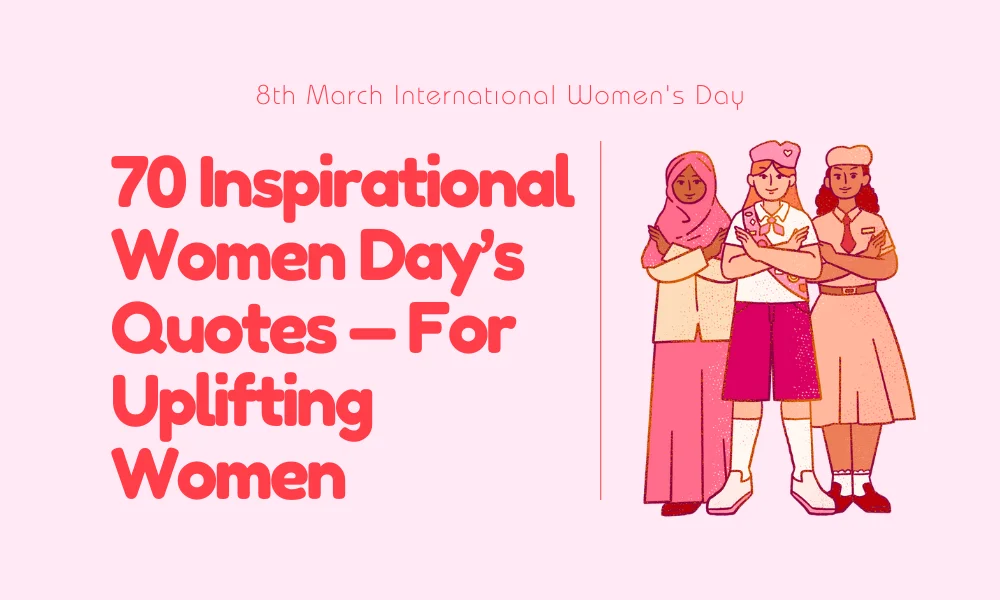 70 Powerful And Inspiring Women Day Quotes