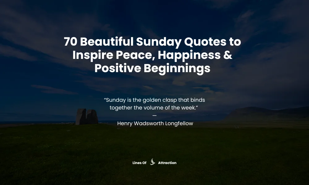 70 Beautiful Sunday Quotes to Inspire Peace, Happiness & Positive Beginnings
